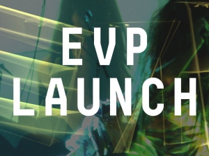 EVP Weekend Launch